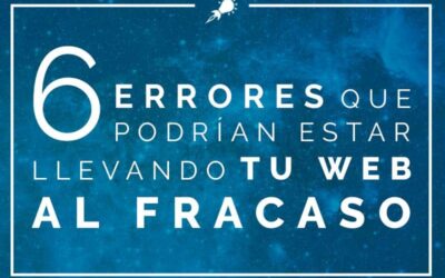 6 errores que podrían estar llevando tu web al fracaso
