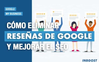 Cómo eliminar reseñas de Google y mejorar el SEO