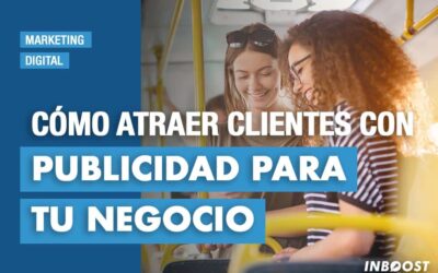 Cómo atraer clientes con publicidad para tu negocio